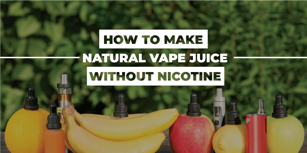 How to Make Natural Vape Juice without Nicotine WWVape